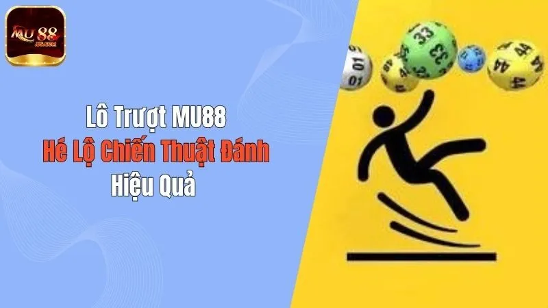 Lô Trượt MU88 - Hé Lộ Chiến Thuật Đánh Hiệu Quả