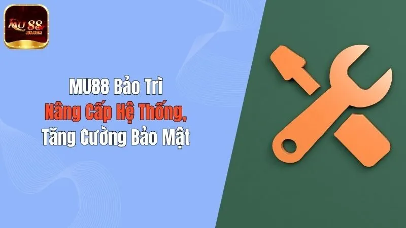MU88 Bảo Trì: Nâng Cấp Hệ Thống, Tăng Cường Bảo Mật
